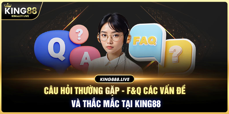 10-cau-hoi-thuong-gap-f-q-cac-van-de-va-thac-mac-tai-king88